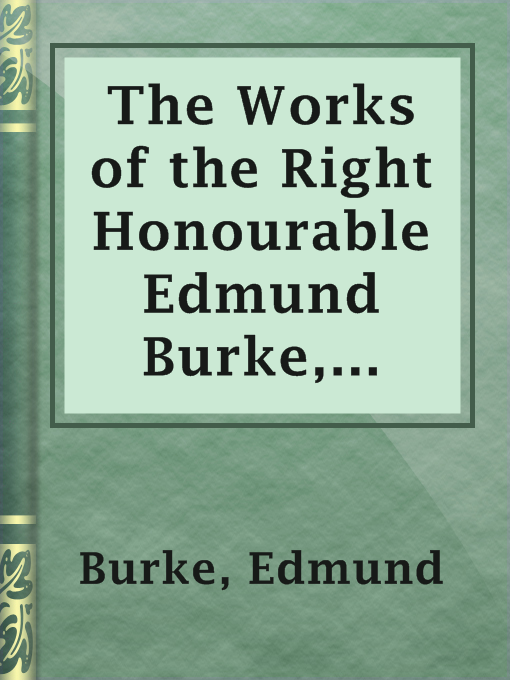 Title details for The Works of the Right Honourable Edmund Burke, Vol. 01 (of 12) by Edmund Burke - Wait list
